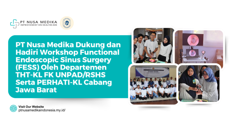 PT Nusa Medika Dukung dan Hadiri Workshop Functional Endoscopic Sinus Surgery (FESS) – Departemen THT-KL FK UNPAD