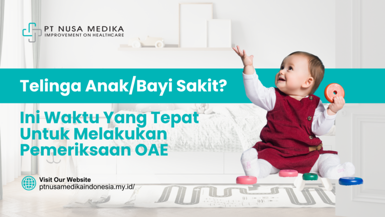 Telinga Anak/Bayi Sakit? Ini Waktu Yang Tepat Untuk Melakukan Pemeriksaan OAE