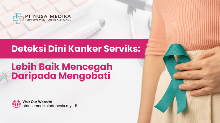 Deteksi Dini Kanker Serviks: Lebih Baik Mencegah Daripada Mengobati