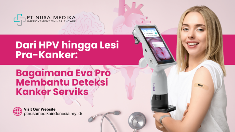Dari HPV hingga Lesi Pra-Kanker: Bagaimana Eva Pro Membantu Deteksi Kanker Serviks