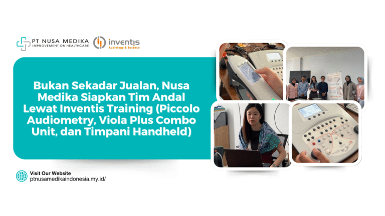 Bukan Sekadar Jualan, Nusa Medika Siapkan Tim Andal Lewat Inventis Training (Piccolo Audiometry, Viola Plus Combo Unit, dan Timpani Handheld)