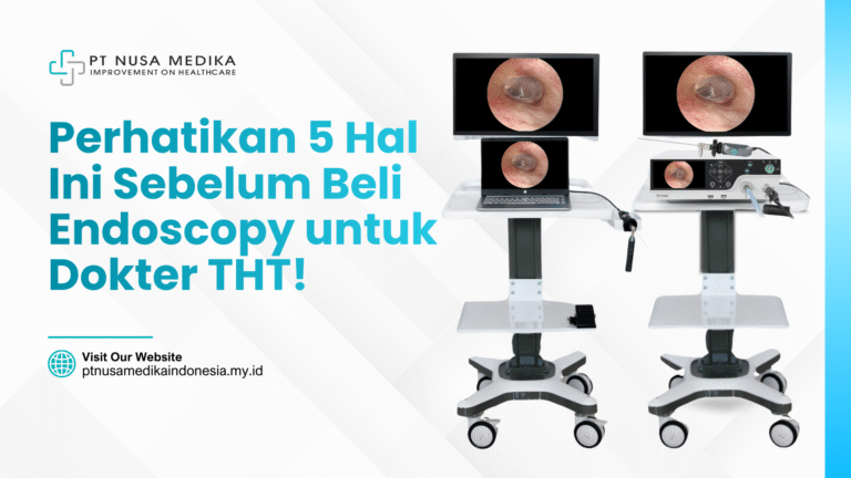 Perhatikan 5 Hal Ini Sebelum Beli Endoscopy untuk Dokter THT