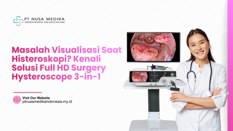 Masalah Visualisasi Saat Histeroskopi? Kenali Solusi Full HD Surgery Hysteroscope 3-in-1