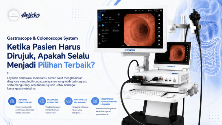 Gastroscope & Colonoscope System : Ketika Pasien Harus Dirujuk, Apakah Selalu Menjadi Pilihan Terbaik?