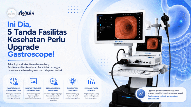 Ini Dia, 5 Tanda Fasilitas Kesehatan Perlu Upgrade Gastroscope!