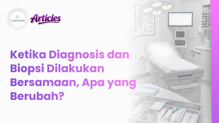 Ketika Diagnosis dan Biopsi Dilakukan Bersamaan, Apa yang Berubah?