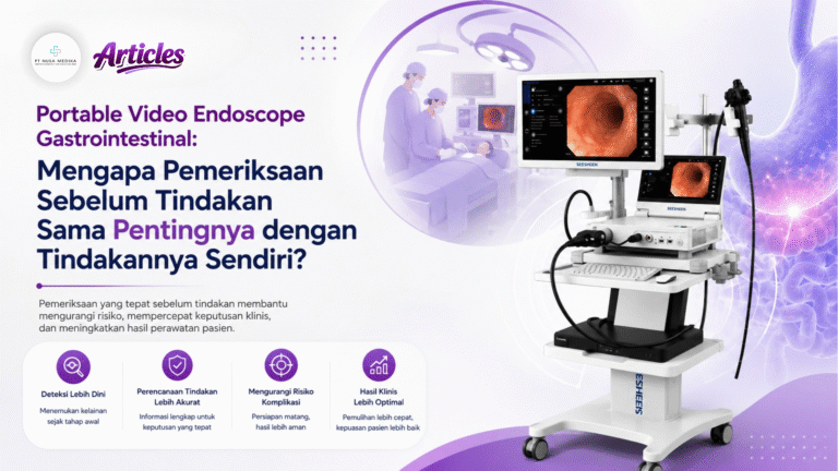 Portable Video Endoscope Gastrointestinal: Mengapa Pemeriksaan Sebelum Tindakan Sama Pentingnya dengan Tindakannya Sendiri?