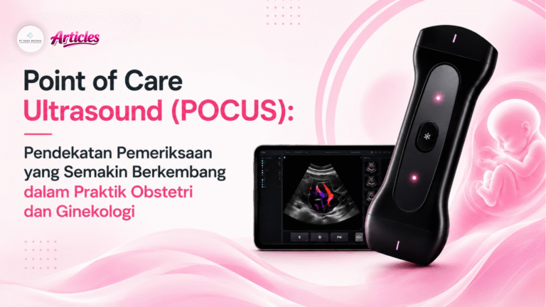 Point-of-Care Ultrasound (POCUS): Pendekatan Pemeriksaan yang Semakin Berkembang dalam Praktik Obstetri dan Ginekologi