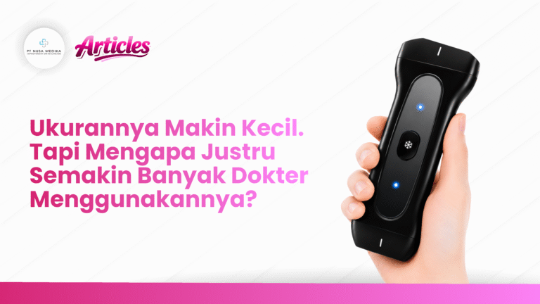 Ukurannya Makin Kecil. Tapi Mengapa Justru Semakin Banyak Dokter Menggunakannya?