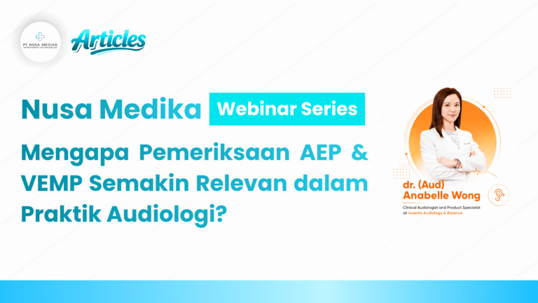 Nusa Medika Webinar Series: Mengapa Pemeriksaan AEP & VEMP Semakin Relevan dalam Praktik Audiologi?