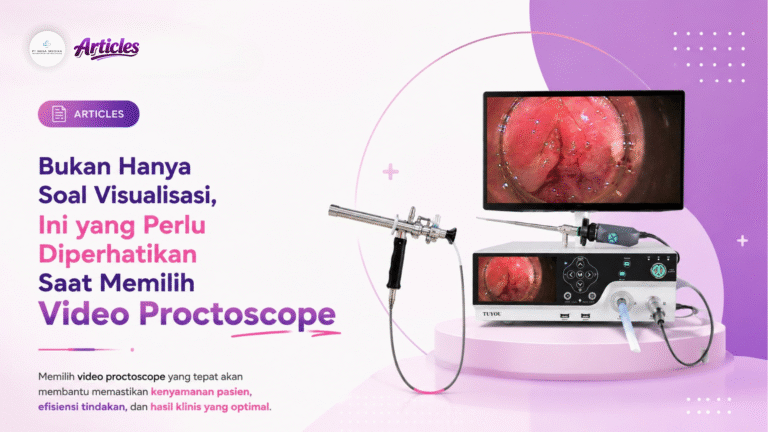 Bukan Hanya Soal Visualisasi, Ini yang Perlu Diperhatikan Saat Memilih Video Proctoscope
