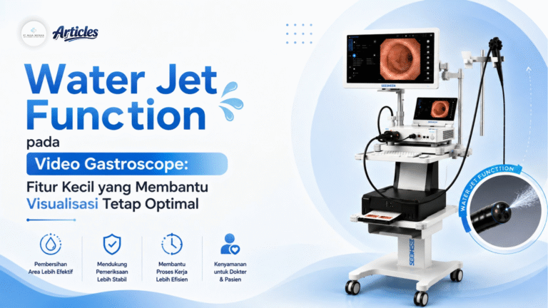 Water Jet Function pada Video Gastroscope: Fitur Kecil yang Membantu Visualisasi Tetap Optimal