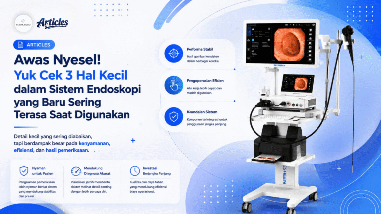 Awas Nyesel! Yuk Cek 3 Hal Kecil dalam Sistem Endoskopi yang Baru Sering Terasa Saat Digunakan